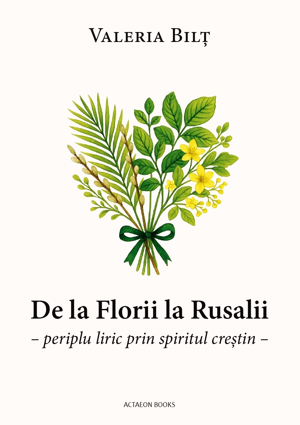 VALERIA BILȚ DE LA FLORII LA RUSALII
PERIPLU LIRIC PRIN SPIRITUL CREȘTIN